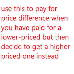 Price Difference: use this to pay to switch to a higher-priced item after placing an order